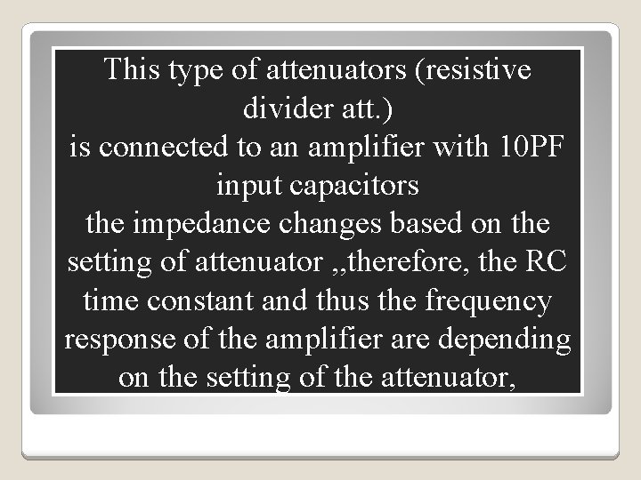 This type of attenuators (resistive divider att. ) is connected to an amplifier with