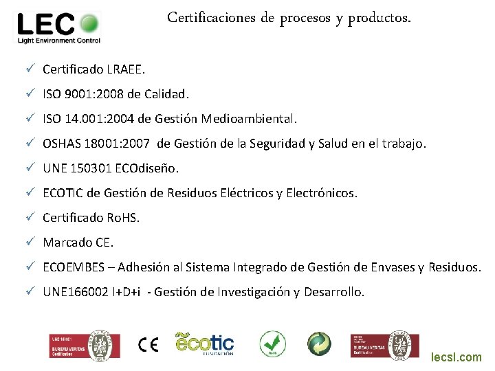 Certificaciones de procesos y productos. ü Certificado LRAEE. ü ISO 9001: 2008 de Calidad.