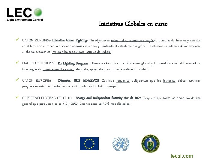 ü UNION EUROPEA- Iniciativa Green Lighting- Su objetivo es reducir el consumo de energía