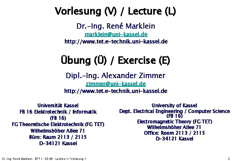 Vorlesung (V) / Lecture (L) Dr. -Ing. René Marklein marklein@uni-kassel. de http: //www. tet. Vorlesung (V) / Lecture (L) Dr. -Ing. René Marklein marklein@uni-kassel. de http: //www. tet.