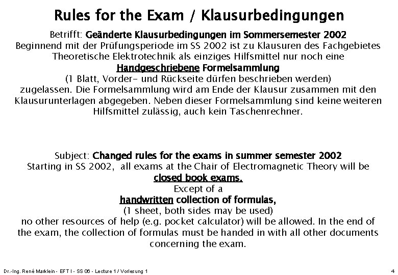 Rules for the Exam / Klausurbedingungen Betrifft: Geänderte Klausurbedingungen im Sommersemester 2002 Beginnend mit Rules for the Exam / Klausurbedingungen Betrifft: Geänderte Klausurbedingungen im Sommersemester 2002 Beginnend mit