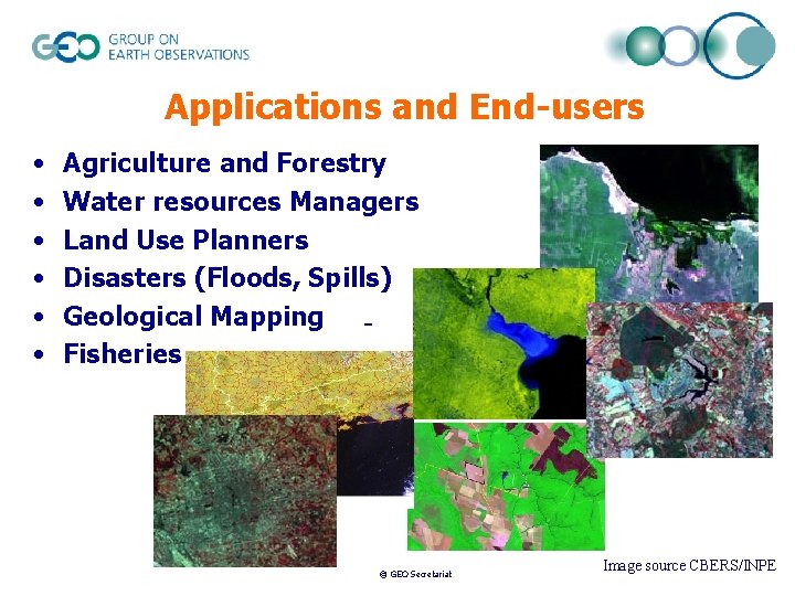 Applications and End-users • • • Agriculture and Forestry Water resources Managers Land Use