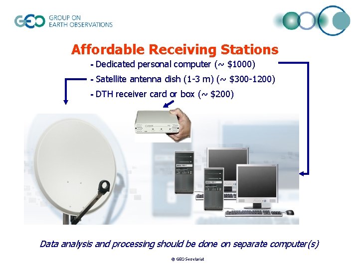 Affordable Receiving Stations - Dedicated personal computer (~ $1000) - Satellite antenna dish (1