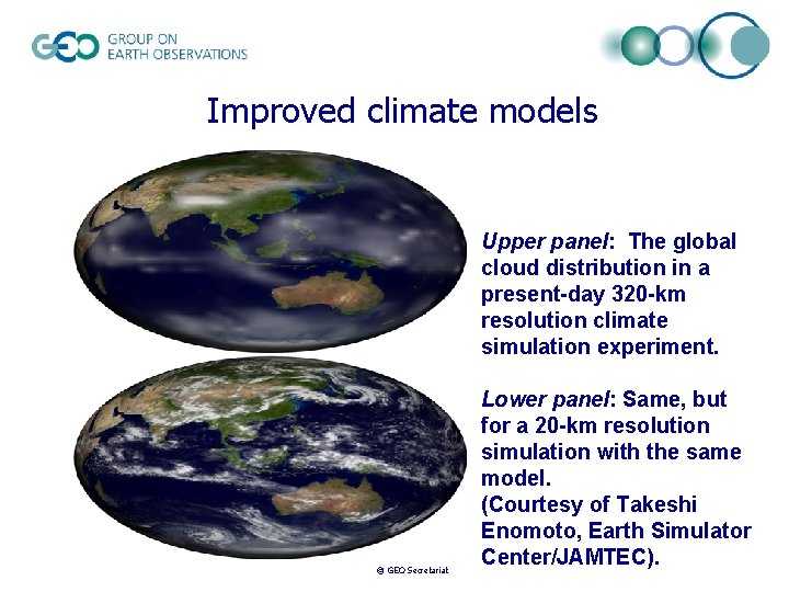 Improved climate models Upper panel: The global cloud distribution in a present-day 320 -km