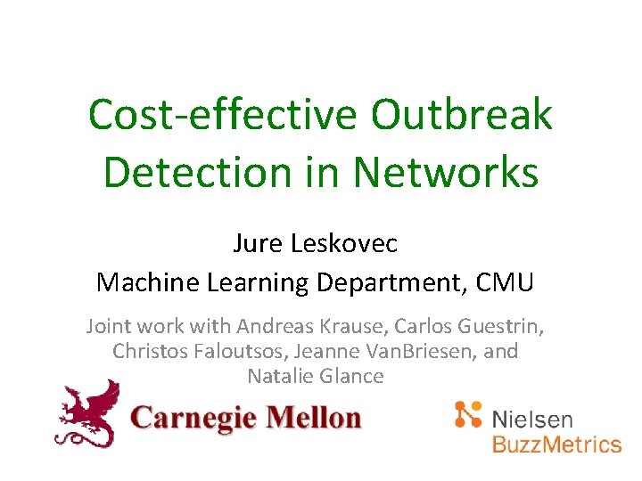 Cost-effective Outbreak Detection in Networks Jure Leskovec Machine Learning Department, CMU Joint work with