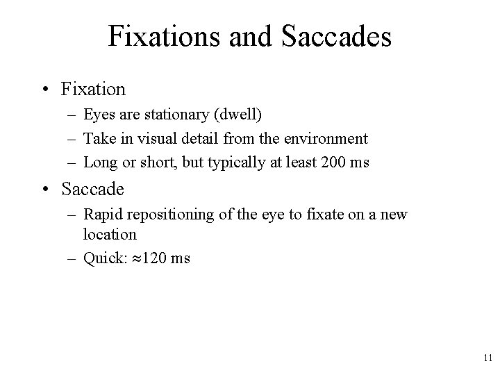 Fixations and Saccades • Fixation – Eyes are stationary (dwell) – Take in visual