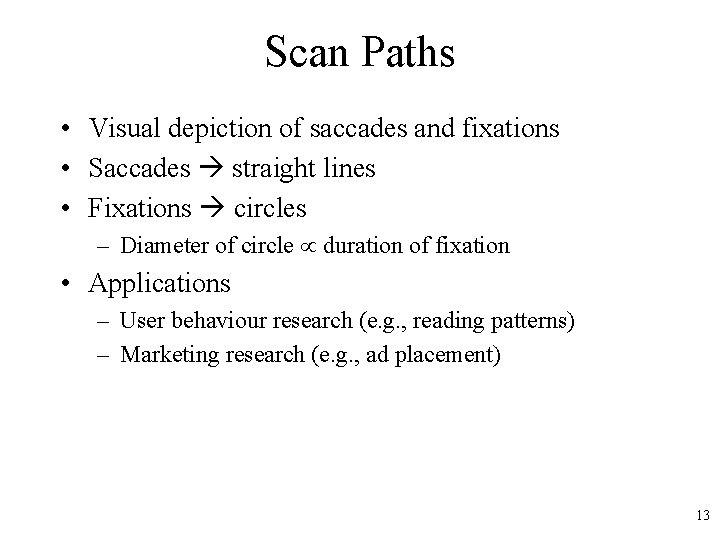 Scan Paths • Visual depiction of saccades and fixations • Saccades straight lines •