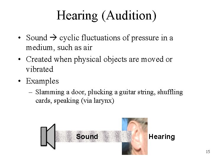 Hearing (Audition) • Sound cyclic fluctuations of pressure in a medium, such as air