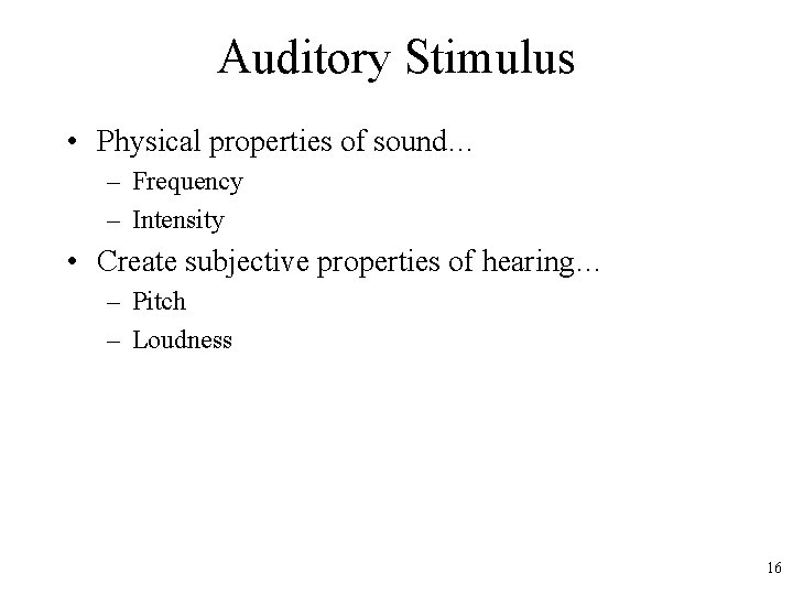 Auditory Stimulus • Physical properties of sound… – Frequency – Intensity • Create subjective