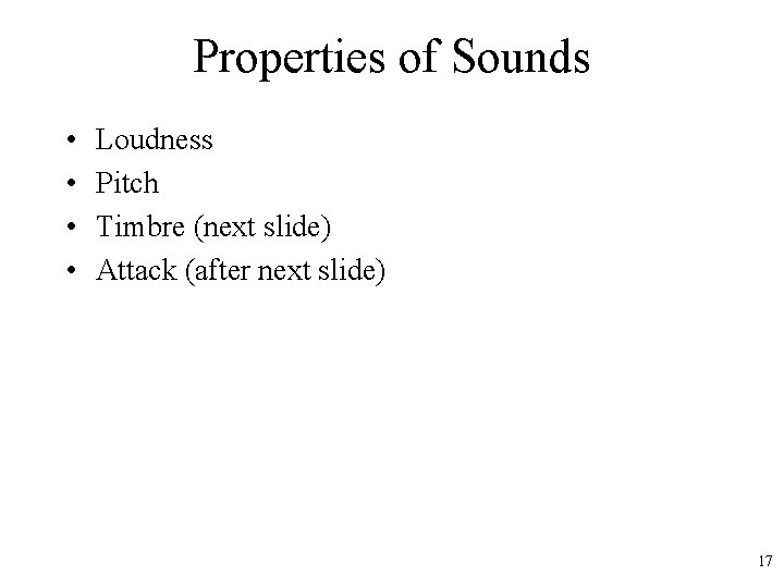 Properties of Sounds • • Loudness Pitch Timbre (next slide) Attack (after next slide)