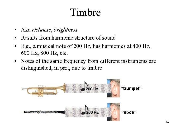 Timbre • Aka richness, brightness • Results from harmonic structure of sound • E.