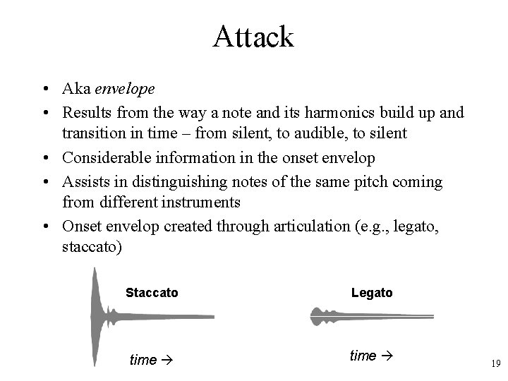 Attack • Aka envelope • Results from the way a note and its harmonics