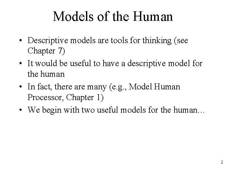 Models of the Human • Descriptive models are tools for thinking (see Chapter 7)