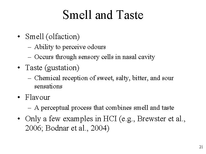 Smell and Taste • Smell (olfaction) – Ability to perceive odours – Occurs through