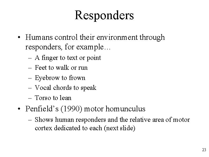 Responders • Humans control their environment through responders, for example… – – – A