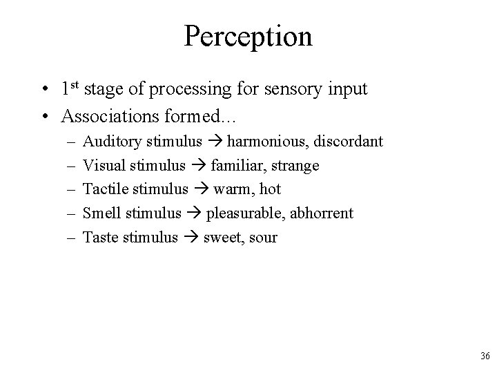 Perception • 1 st stage of processing for sensory input • Associations formed… –