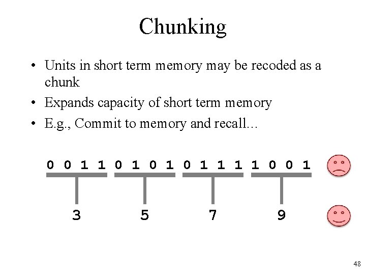 Chunking • Units in short term memory may be recoded as a chunk •