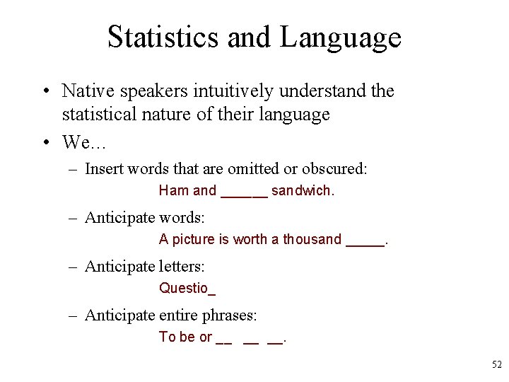 Statistics and Language • Native speakers intuitively understand the statistical nature of their language