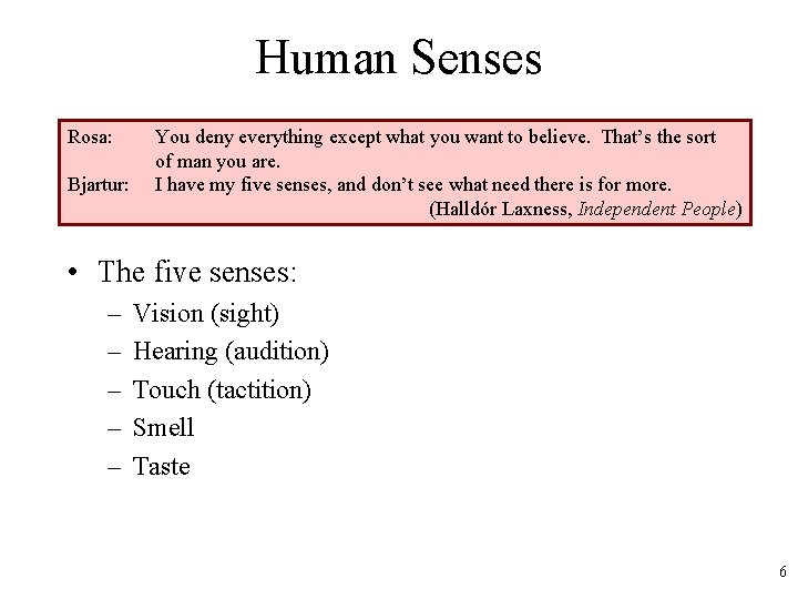 Human Senses Rosa: Bjartur: You deny everything except what you want to believe. That’s