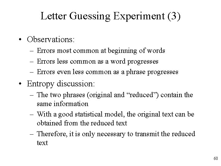 Letter Guessing Experiment (3) • Observations: – Errors most common at beginning of words