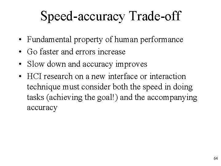 Speed-accuracy Trade-off • • Fundamental property of human performance Go faster and errors increase