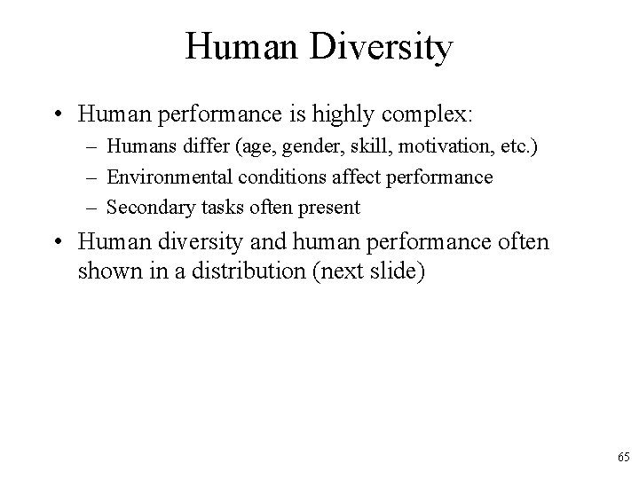 Human Diversity • Human performance is highly complex: – Humans differ (age, gender, skill,