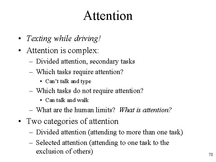 Attention • Texting while driving! • Attention is complex: – Divided attention, secondary tasks