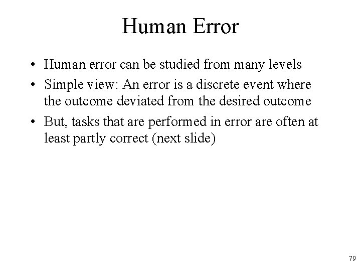 Human Error • Human error can be studied from many levels • Simple view: