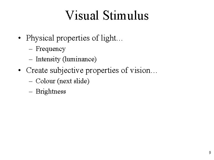 Visual Stimulus • Physical properties of light… – Frequency – Intensity (luminance) • Create