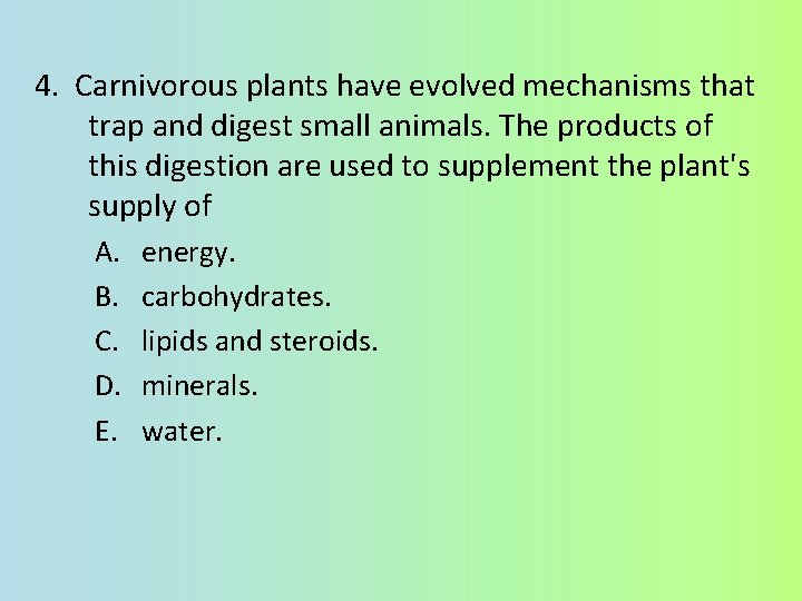 4. Carnivorous plants have evolved mechanisms that trap and digest small animals. The products