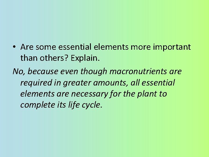  • Are some essential elements more important than others? Explain. No, because even