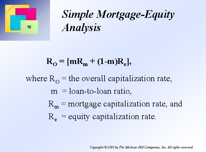 16 Simple Mortgage-Equity Analysis RO = [m. Rm + (1 -m)Re], where RO =