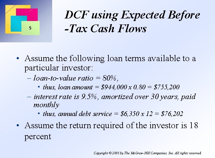 5 DCF using Expected Before -Tax Cash Flows • Assume the following loan terms