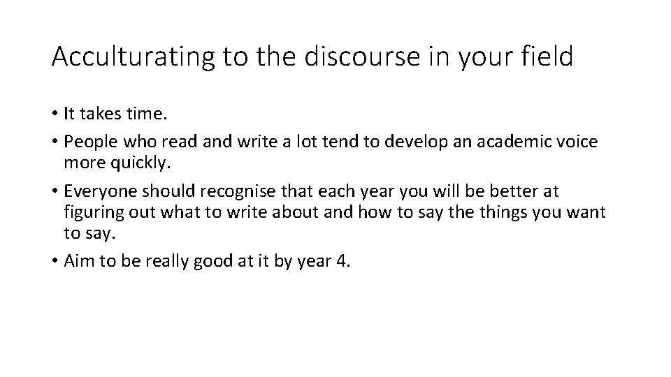 Acculturating to the discourse in your field • It takes time. • People who