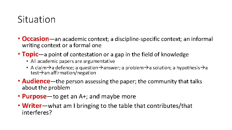 Situation • Occasion—an academic context; a discipline-specific context; an informal writing context or a