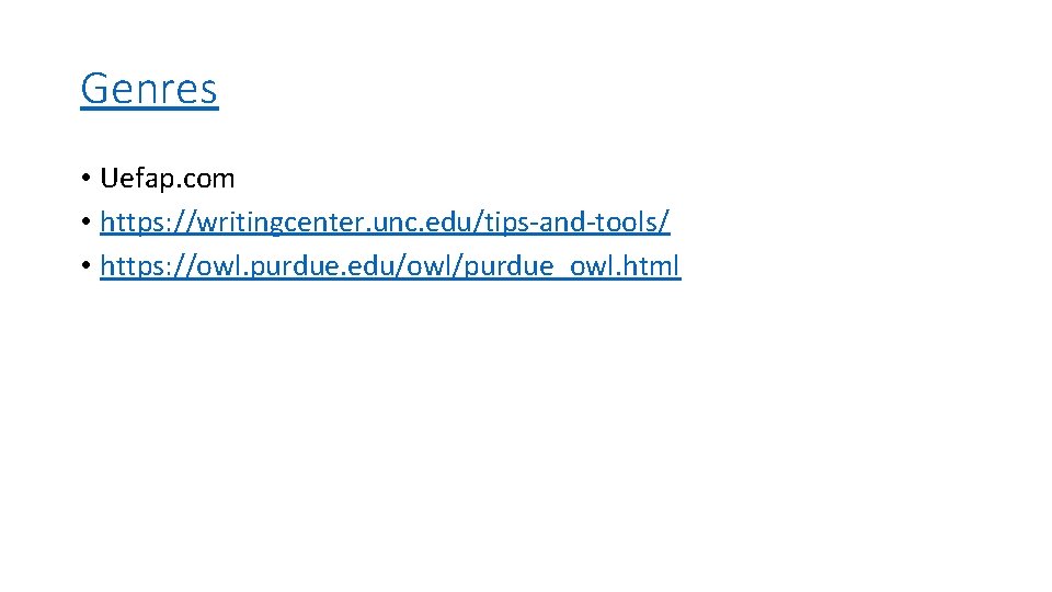 Genres • Uefap. com • https: //writingcenter. unc. edu/tips-and-tools/ • https: //owl. purdue. edu/owl/purdue_owl.