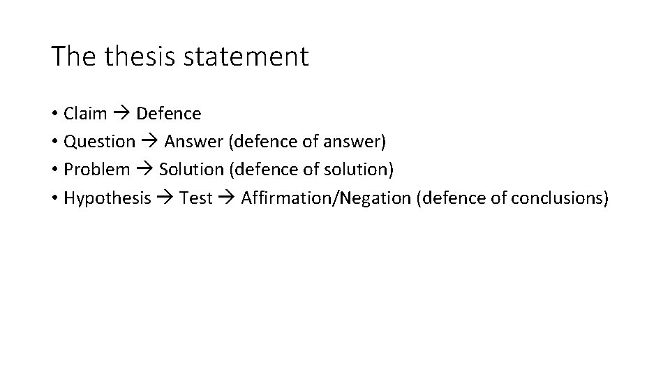 The thesis statement • Claim Defence • Question Answer (defence of answer) • Problem