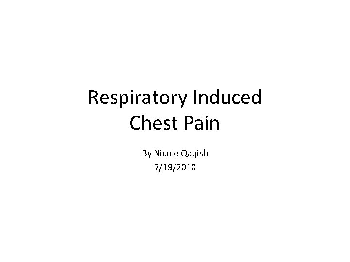 Respiratory Induced Chest Pain By Nicole Qaqish 7/19/2010 