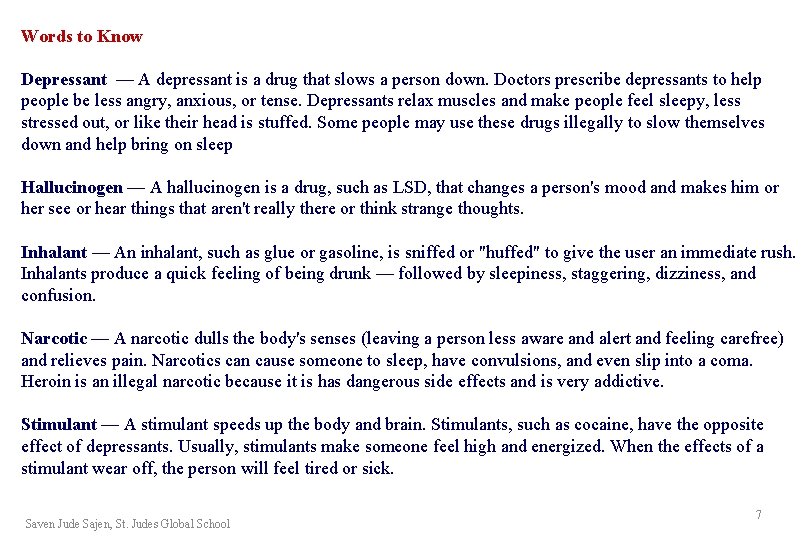 Words to Know Depressant — A depressant is a drug that slows a person Words to Know Depressant — A depressant is a drug that slows a person
