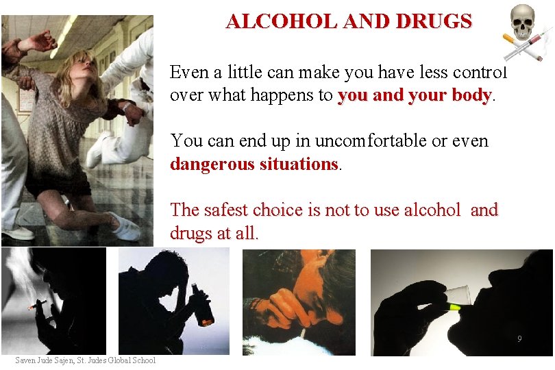 ALCOHOL AND DRUGS Even a little can make you have less control over what ALCOHOL AND DRUGS Even a little can make you have less control over what