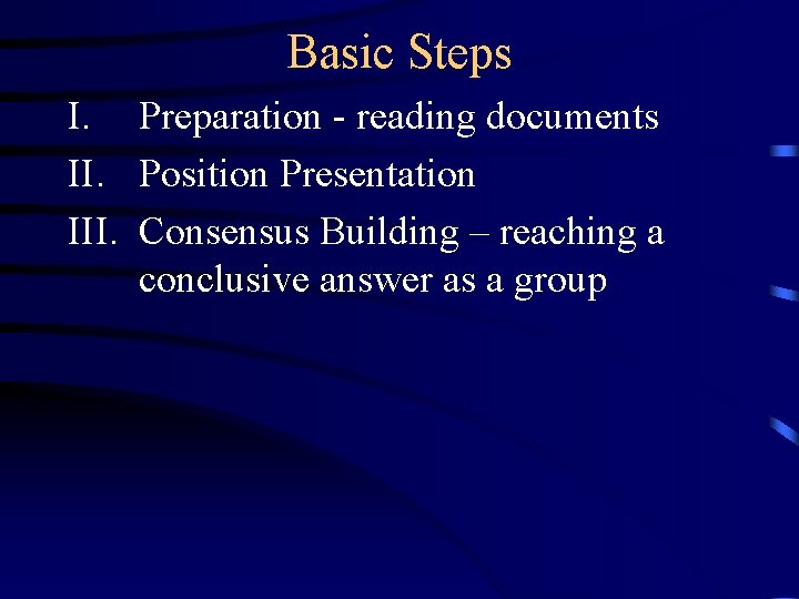 Basic Steps I. Preparation - reading documents II. Position Presentation III. Consensus Building –