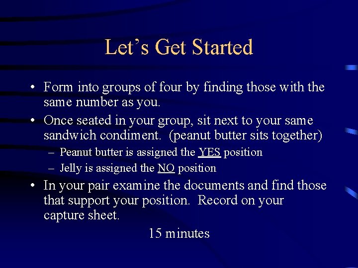 Let’s Get Started • Form into groups of four by finding those with the