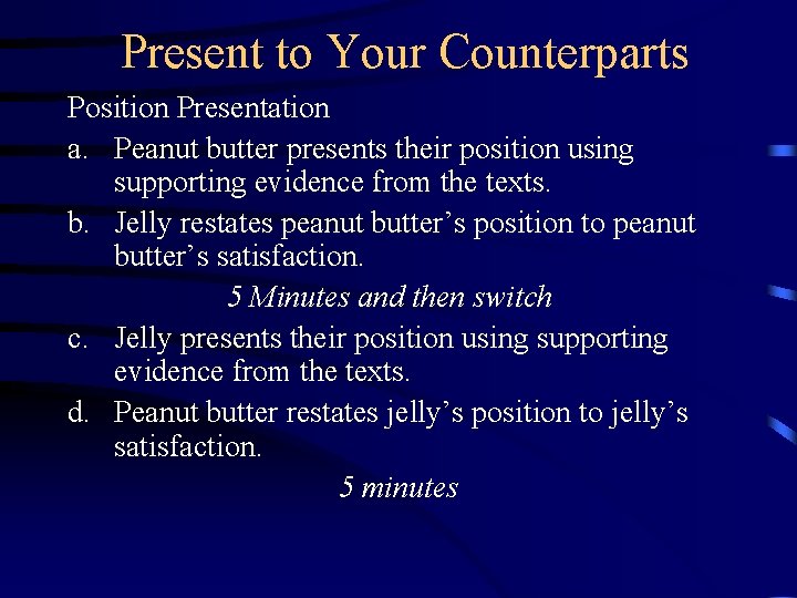 Present to Your Counterparts Position Presentation a. Peanut butter presents their position using supporting