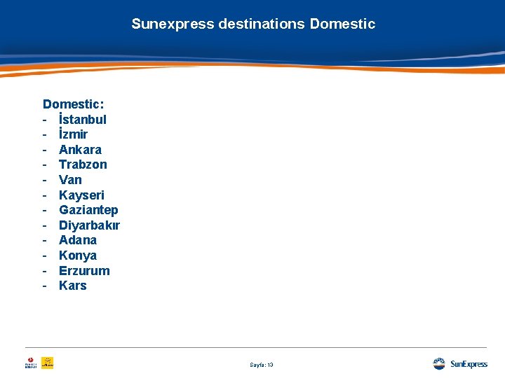 Sunexpress destinations Domestic: - İstanbul - İzmir - Ankara - Trabzon - Van -