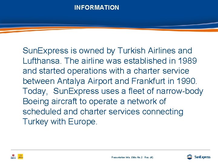 INFORMATION Sun. Express is owned by Turkish Airlines and Lufthansa. The airline was established