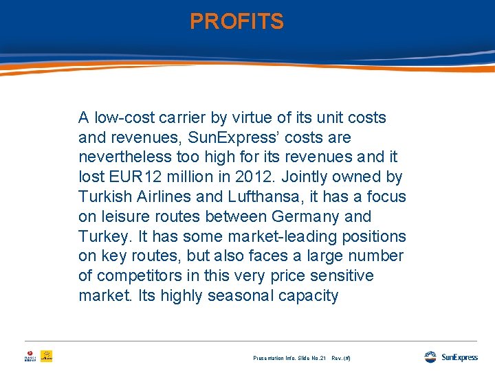 PROFITS A low-cost carrier by virtue of its unit costs and revenues, Sun. Express’