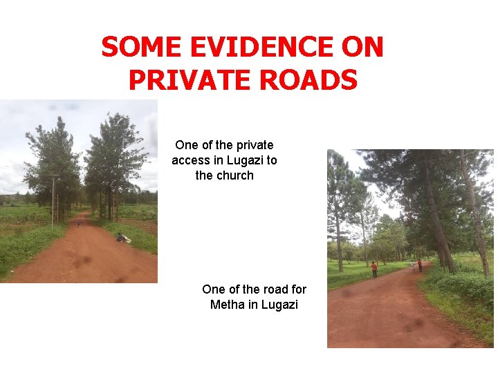 SOME EVIDENCE ON PRIVATE ROADS One of the private access in Lugazi to the