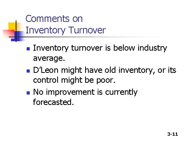 Comments on Inventory Turnover n n n Inventory turnover is below industry average. D’Leon