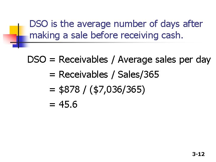 DSO is the average number of days after making a sale before receiving cash.