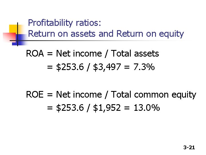 Profitability ratios: Return on assets and Return on equity ROA = Net income /